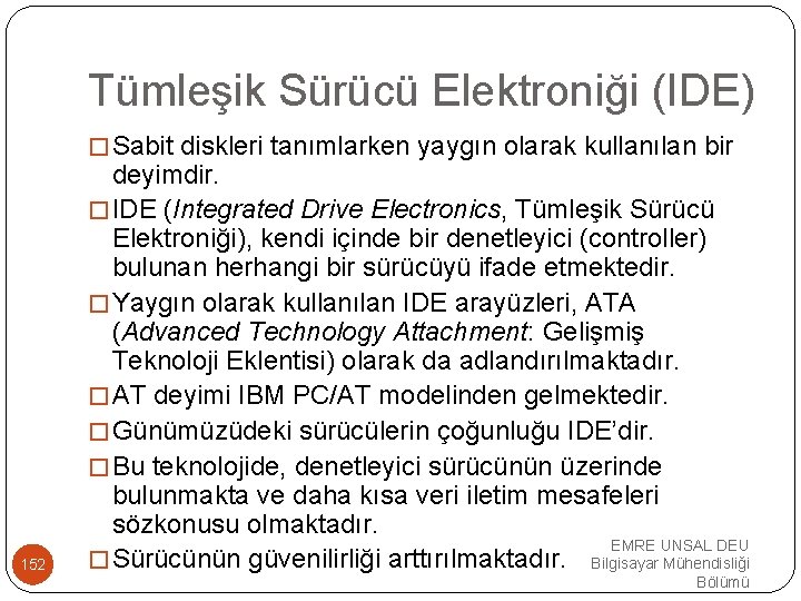 Tümleşik Sürücü Elektroniği (IDE) �Sabit diskleri tanımlarken yaygın olarak kullanılan bir 152 deyimdir. �IDE