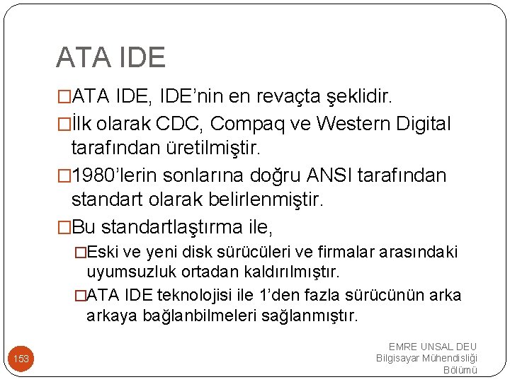 ATA IDE �ATA IDE, IDE’nin en revaçta şeklidir. �İlk olarak CDC, Compaq ve Western