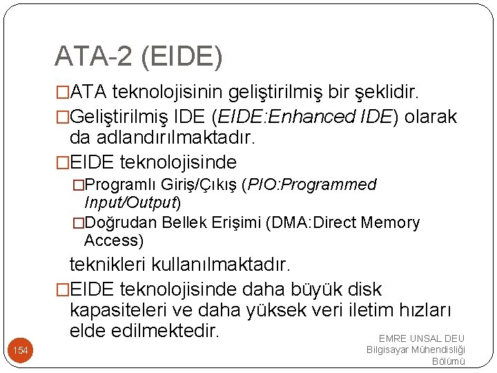 ATA-2 (EIDE) �ATA teknolojisinin geliştirilmiş bir şeklidir. �Geliştirilmiş IDE (EIDE: Enhanced IDE) olarak da