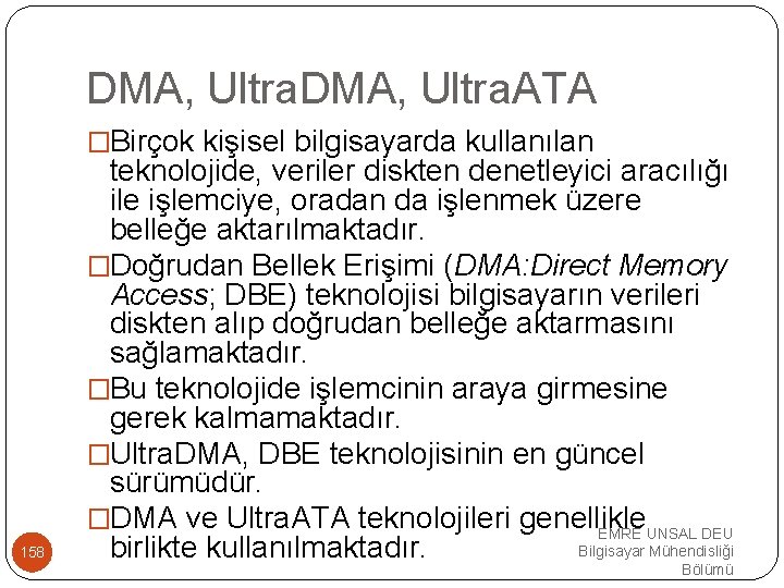 DMA, Ultra. ATA �Birçok kişisel bilgisayarda kullanılan 158 teknolojide, veriler diskten denetleyici aracılığı ile