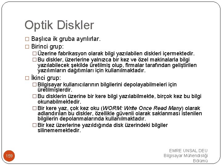 Optik Diskler � Başlıca ik gruba ayrılırlar. � Birinci grup: � Üzerine fabrikasyon olarak