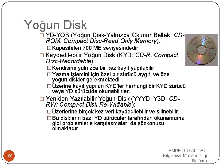 Yoğun Disk � YD-YOB (Yoğun Disk-Yalnızca Okunur Bellek; CD- ROM: Compact Disc-Read Only Memory):