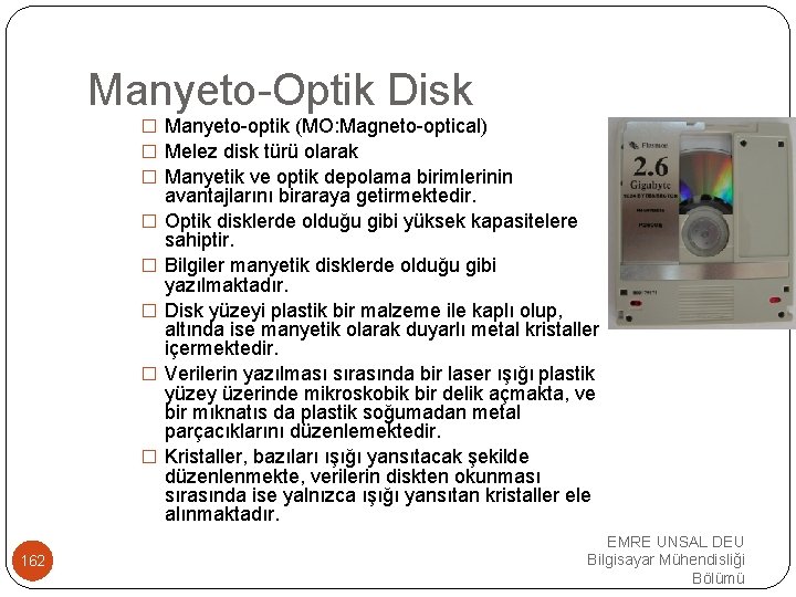 Manyeto-Optik Disk � Manyeto-optik (MO: Magneto-optical) � Melez disk türü olarak � Manyetik ve