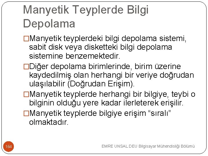 Manyetik Teyplerde Bilgi Depolama �Manyetik teyplerdeki bilgi depolama sistemi, sabit disk veya disketteki bilgi