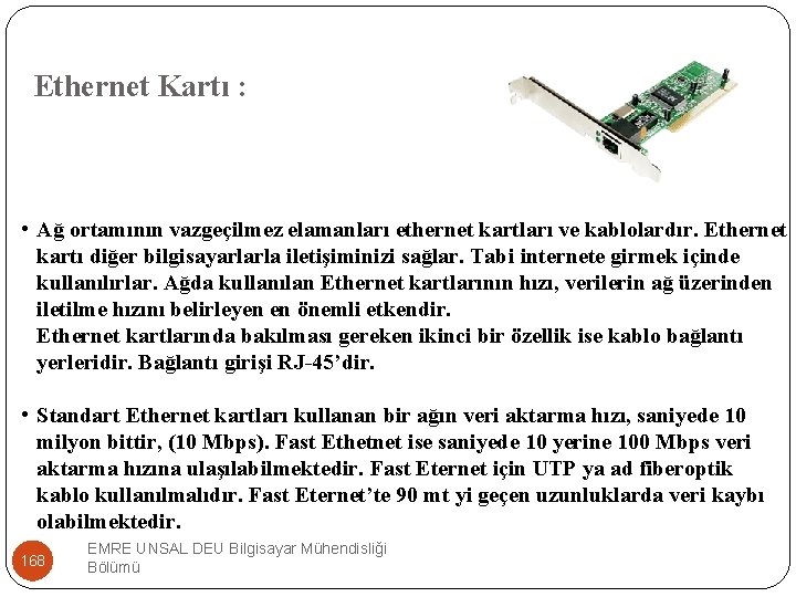 Ethernet Kartı : • Ağ ortamının vazgeçilmez elamanları ethernet kartları ve kablolardır. Ethernet kartı