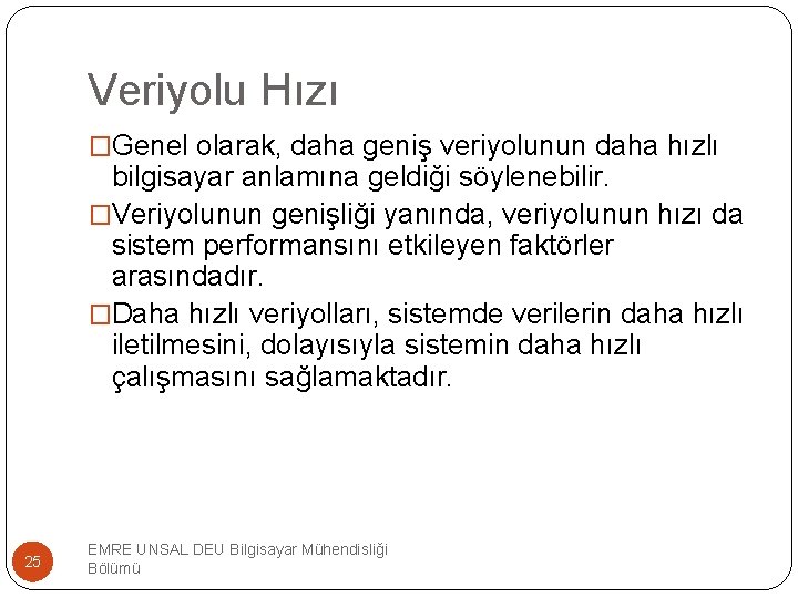 Veriyolu Hızı �Genel olarak, daha geniş veriyolunun daha hızlı bilgisayar anlamına geldiği söylenebilir. �Veriyolunun