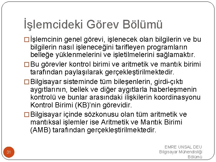 İşlemcideki Görev Bölümü �İşlemcinin genel görevi, işlenecek olan bilgilerin ve bu bilgilerin nasıl işleneceğini