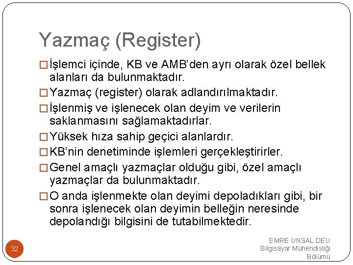 Yazmaç (Register) �İşlemci içinde, KB ve AMB’den ayrı olarak özel bellek alanları da bulunmaktadır.