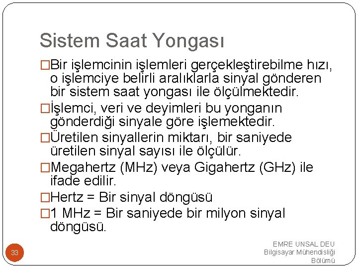 Sistem Saat Yongası �Bir işlemcinin işlemleri gerçekleştirebilme hızı, o işlemciye belirli aralıklarla sinyal gönderen