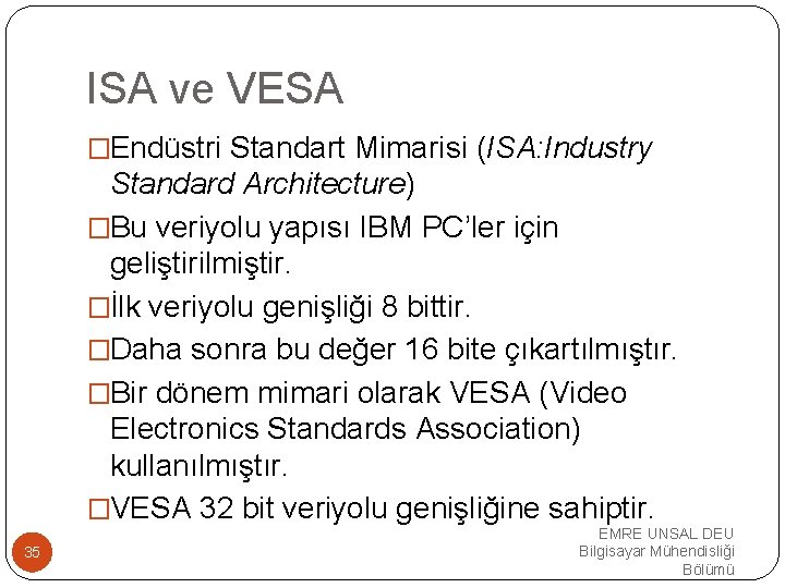 ISA ve VESA �Endüstri Standart Mimarisi (ISA: Industry Standard Architecture) �Bu veriyolu yapısı IBM