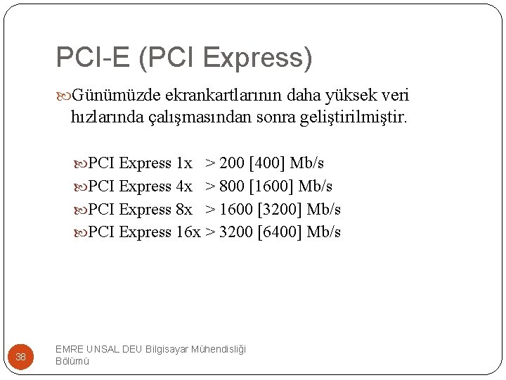 PCI-E (PCI Express) Günümüzde ekrankartlarının daha yüksek veri hızlarında çalışmasından sonra geliştirilmiştir. PCI Express