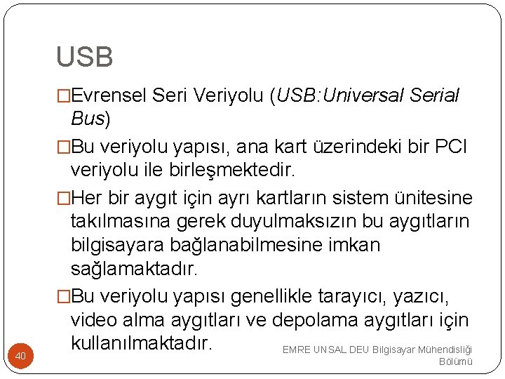 USB �Evrensel Seri Veriyolu (USB: Universal Serial 40 Bus) �Bu veriyolu yapısı, ana kart