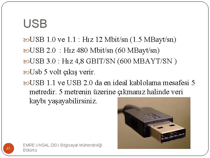 USB 1. 0 ve 1. 1 : Hız 12 Mbit/sn (1. 5 MBayt/sn) USB