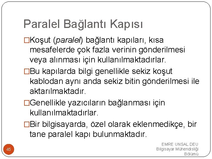 Paralel Bağlantı Kapısı �Koşut (paralel) bağlantı kapıları, kısa mesafelerde çok fazla verinin gönderilmesi veya