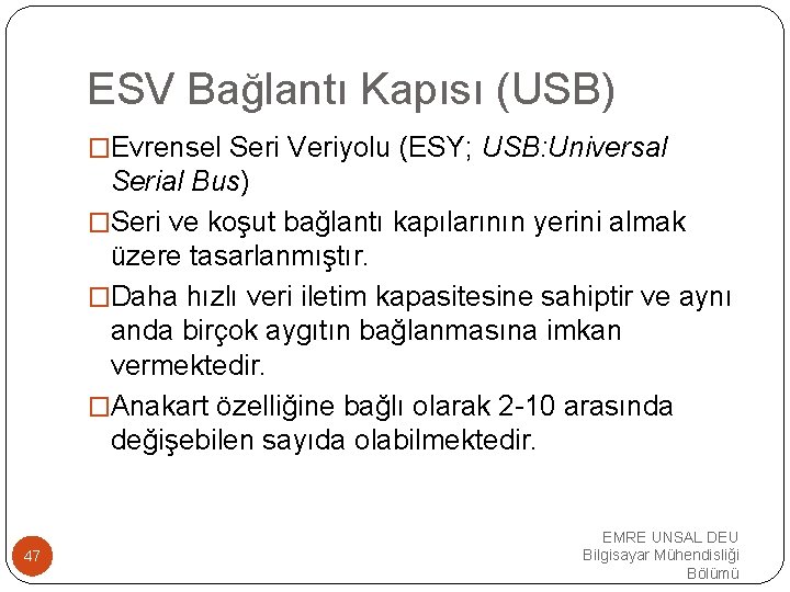 ESV Bağlantı Kapısı (USB) �Evrensel Seri Veriyolu (ESY; USB: Universal Serial Bus) �Seri ve