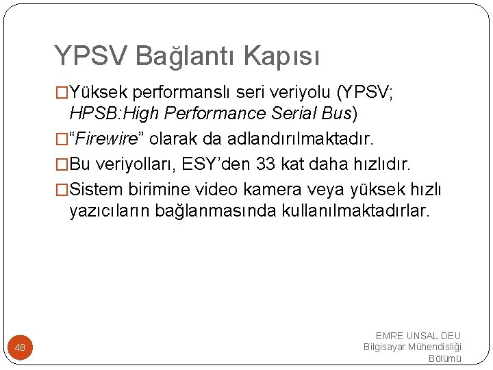 YPSV Bağlantı Kapısı �Yüksek performanslı seri veriyolu (YPSV; HPSB: High Performance Serial Bus) �“Firewire”