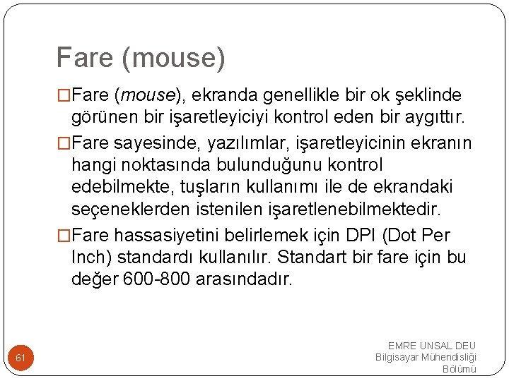 Fare (mouse) �Fare (mouse), ekranda genellikle bir ok şeklinde görünen bir işaretleyiciyi kontrol eden