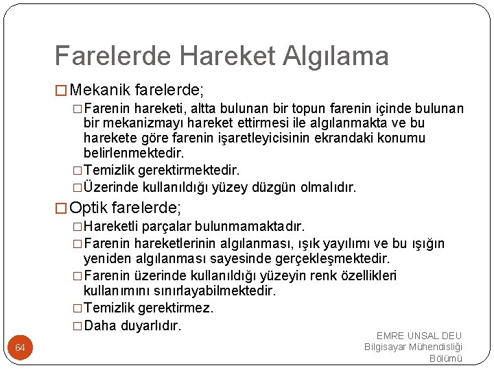 Farelerde Hareket Algılama �Mekanik farelerde; �Farenin hareketi, altta bulunan bir topun farenin içinde bulunan