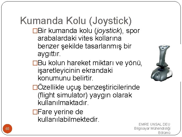 Kumanda Kolu (Joystick) �Bir kumanda kolu (joystick), spor arabalardaki vites kollarına benzer şekilde tasarlanmış