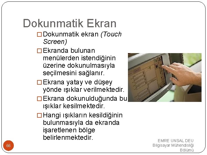 Dokunmatik Ekran �Dokunmatik ekran (Touch Screen) �Ekranda bulunan menülerden istendiğinin üzerine dokunulmasıyla seçilmesini sağlanır.