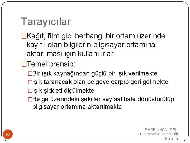 Tarayıcılar �Kağıt, film gibi herhangi bir ortam üzerinde kayıtlı olan bilgilerin bilgisayar ortamına aktarılması