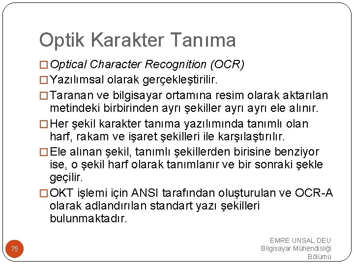 Optik Karakter Tanıma �Optical Character Recognition (OCR) �Yazılımsal olarak gerçekleştirilir. �Taranan ve bilgisayar ortamına