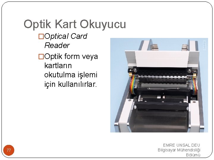 Optik Kart Okuyucu �Optical Card Reader �Optik form veya kartların okutulma işlemi için kullanılırlar.