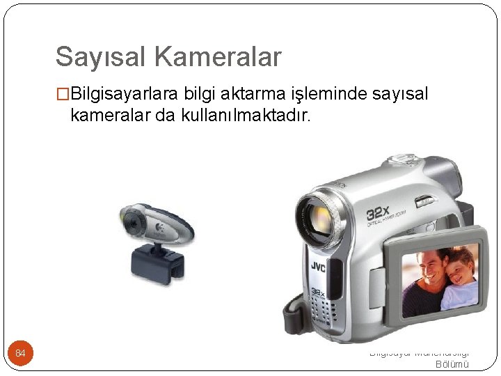 Sayısal Kameralar �Bilgisayarlara bilgi aktarma işleminde sayısal kameralar da kullanılmaktadır. 84 EMRE UNSAL DEU