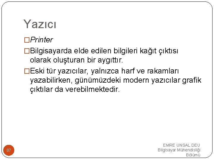 Yazıcı �Printer �Bilgisayarda elde edilen bilgileri kağıt çıktısı olarak oluşturan bir aygıttır. �Eski tür