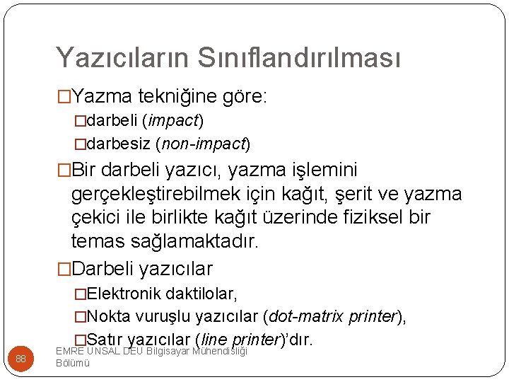 Yazıcıların Sınıflandırılması �Yazma tekniğine göre: �darbeli (impact) �darbesiz (non-impact) �Bir darbeli yazıcı, yazma işlemini