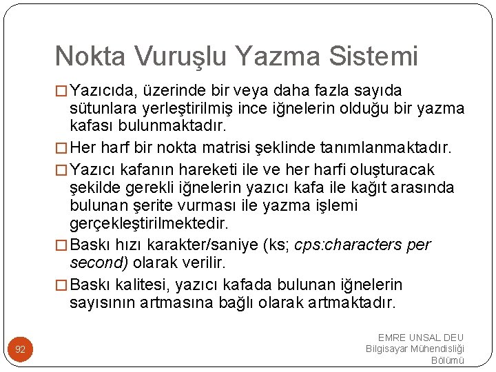 Nokta Vuruşlu Yazma Sistemi �Yazıcıda, üzerinde bir veya daha fazla sayıda sütunlara yerleştirilmiş ince