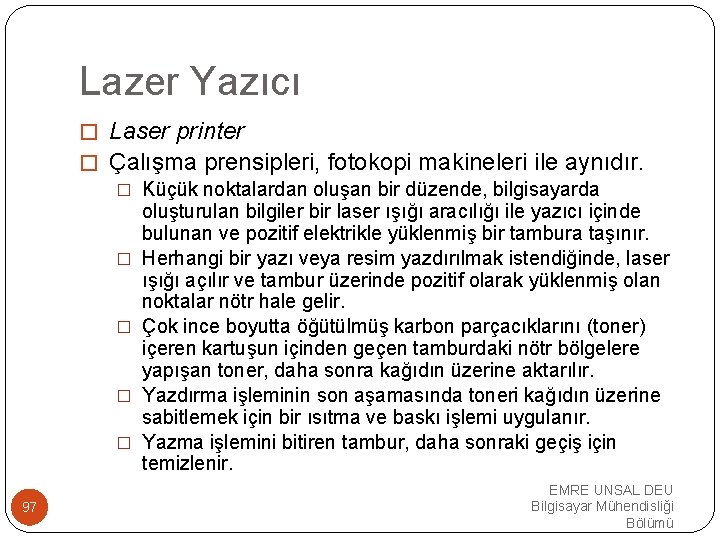 Lazer Yazıcı � Laser printer � Çalışma prensipleri, fotokopi makineleri ile aynıdır. � Küçük