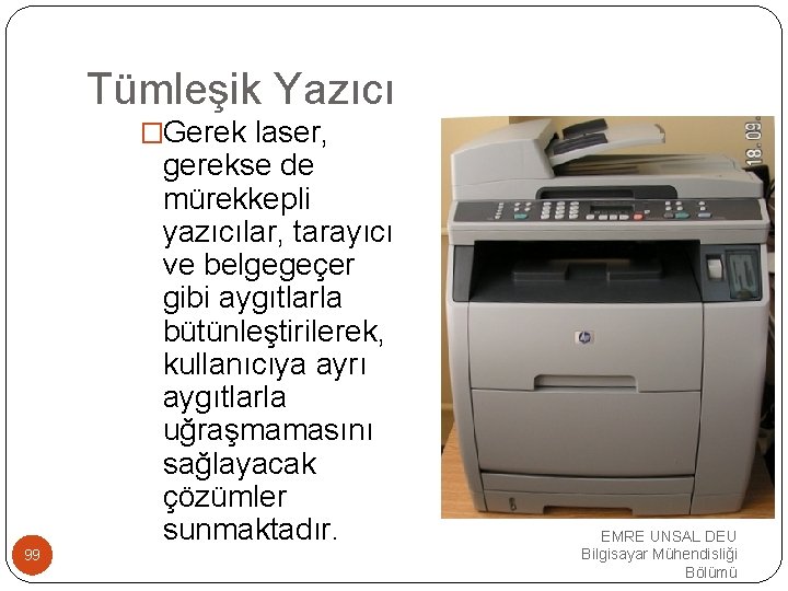 Tümleşik Yazıcı �Gerek laser, gerekse de mürekkepli yazıcılar, tarayıcı ve belgegeçer gibi aygıtlarla bütünleştirilerek,