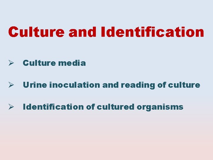 Culture and Identification Culture media Urine inoculation and reading of culture Identification of cultured