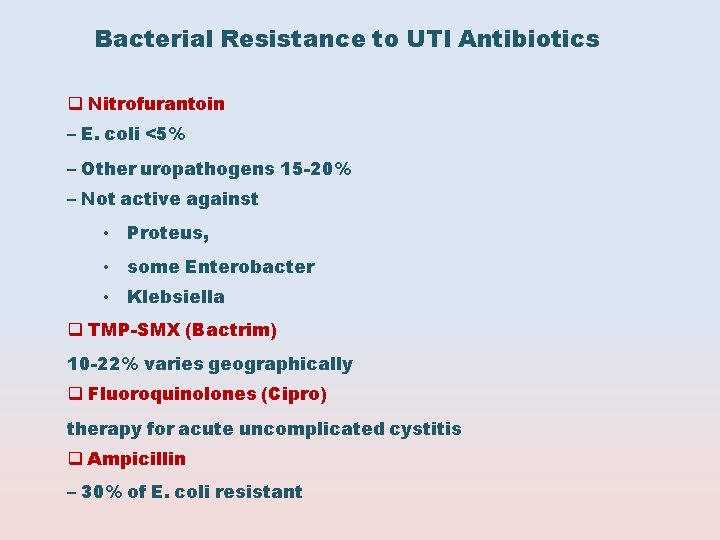 Bacterial Resistance to UTI Antibiotics Nitrofurantoin – E. coli <5% – Other uropathogens 15