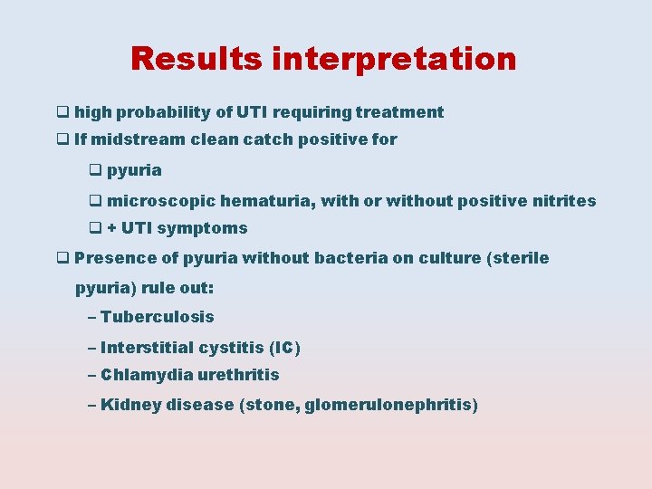 Results interpretation high probability of UTI requiring treatment If midstream clean catch positive for