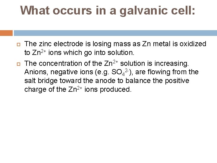What occurs in a galvanic cell: The zinc electrode is losing mass as Zn
