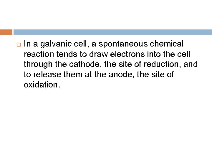  In a galvanic cell, a spontaneous chemical reaction tends to draw electrons into