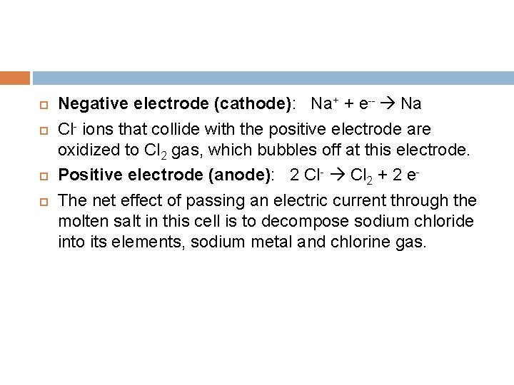  Negative electrode (cathode): Na+ + e-- Na Cl- ions that collide with the