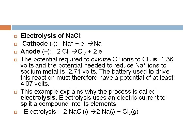  Electrolysis of Na. Cl: Cathode (-): Na+ + e- Na Anode (+): 2