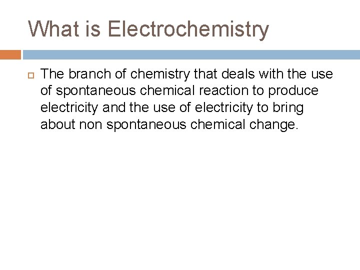 What is Electrochemistry The branch of chemistry that deals with the use of spontaneous