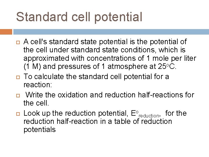 Standard cell potential A cell's standard state potential is the potential of the cell