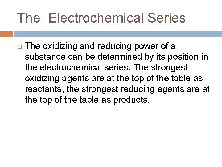 The Electrochemical Series The oxidizing and reducing power of a substance can be determined