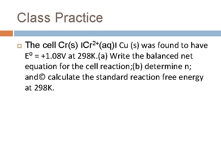 Class Practice The cell Cr(s) ΙCr 2+(aq)Ι Cu (s) was found to have E⁰