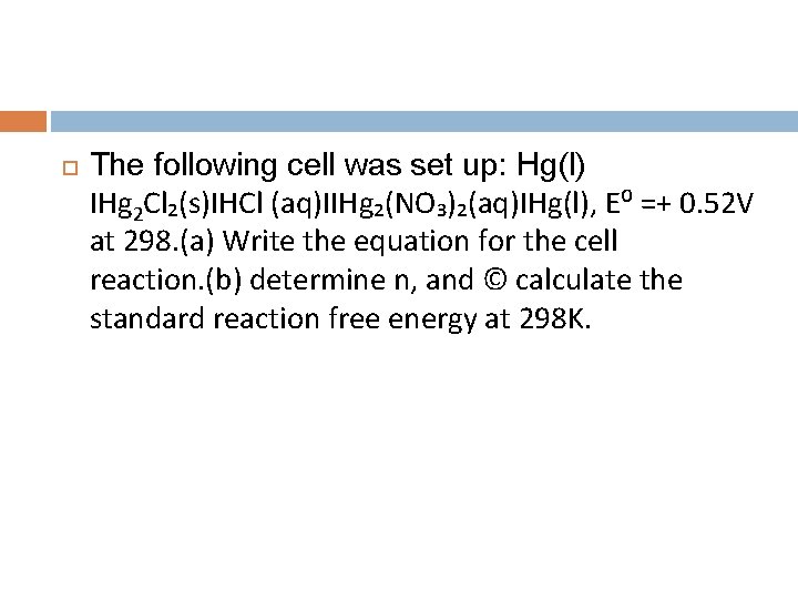  The following cell was set up: Hg(l) ΙHg 2 Cl₂(s)ΙHCl (aq)ΙΙHg₂(NO₃)₂(aq)ΙHg(l), E⁰ =+