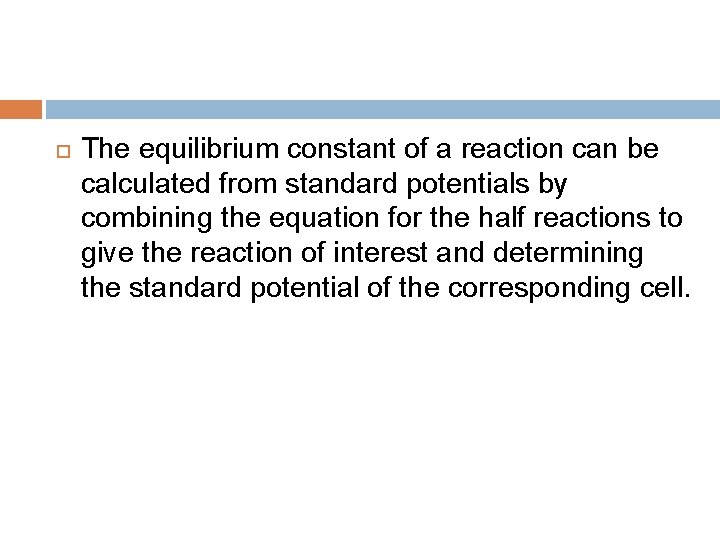  The equilibrium constant of a reaction can be calculated from standard potentials by