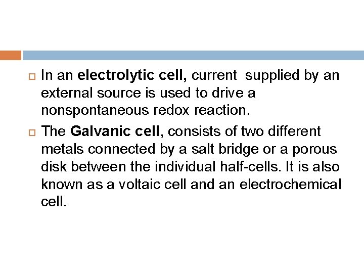  In an electrolytic cell, current supplied by an external source is used to