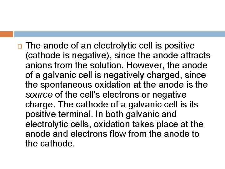  The anode of an electrolytic cell is positive (cathode is negative), since the
