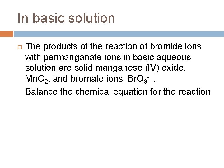 In basic solution The products of the reaction of bromide ions with permanganate ions