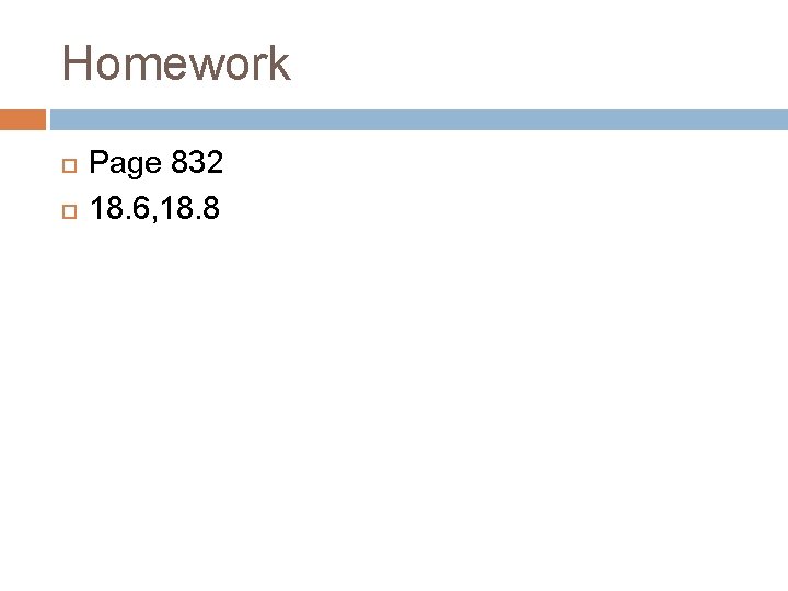 Homework Page 832 18. 6, 18. 8 